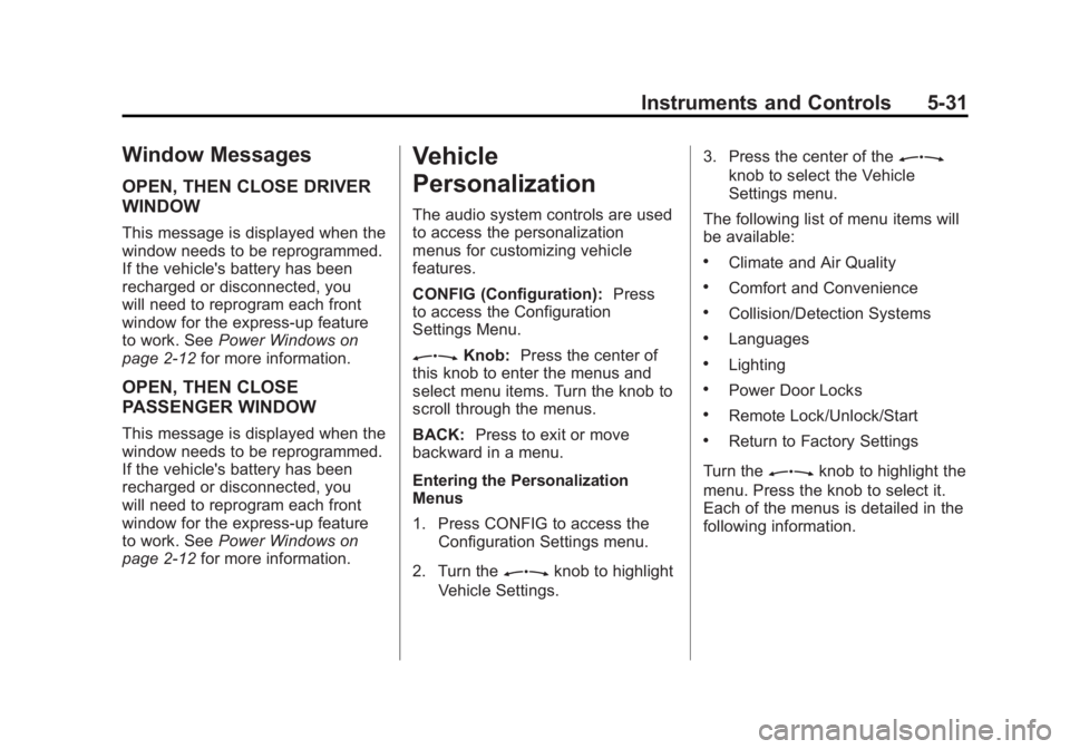 BUICK REGAL 2011  Owners Manual Black plate (31,1)Buick Regal Owner Manual - 2011
Instruments and Controls 5-31
Window Messages
OPEN, THEN CLOSE DRIVER
WINDOW
This message is displayed when the
window needs to be reprogrammed.
If th