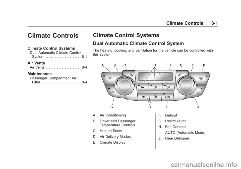 BUICK REGAL 2011 Owners Manual Black plate (1,1)Buick Regal Owner Manual - 2011
Climate Controls 8-1
Climate Controls
Climate Control Systems
Dual Automatic Climate ControlSystem . . . . . . . . . . . . . . . . . . . . . . 8-1
Air BUICK REGAL 2011 Owners Manual Black plate (1,1)Buick Regal Owner Manual - 2011
Climate Controls 8-1
Climate Controls
Climate Control Systems
Dual Automatic Climate ControlSystem . . . . . . . . . . . . . . . . . . . . . . 8-1
Air