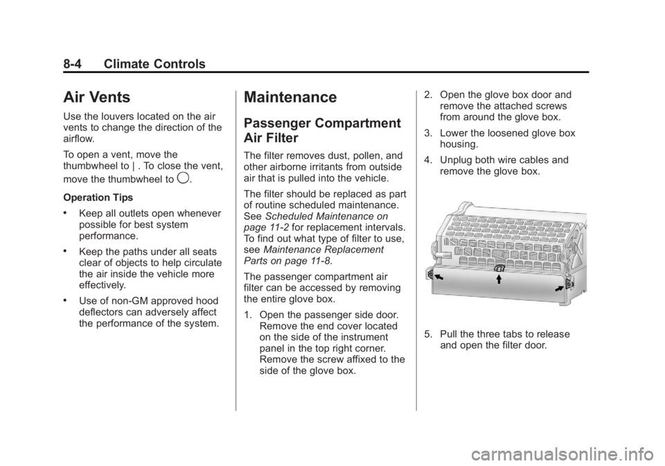 BUICK REGAL 2011  Owners Manual Black plate (4,1)Buick Regal Owner Manual - 2011
8-4 Climate Controls
Air Vents
Use the louvers located on the air
vents to change the direction of the
airflow.
To open a vent, move the
thumbwheel to 
