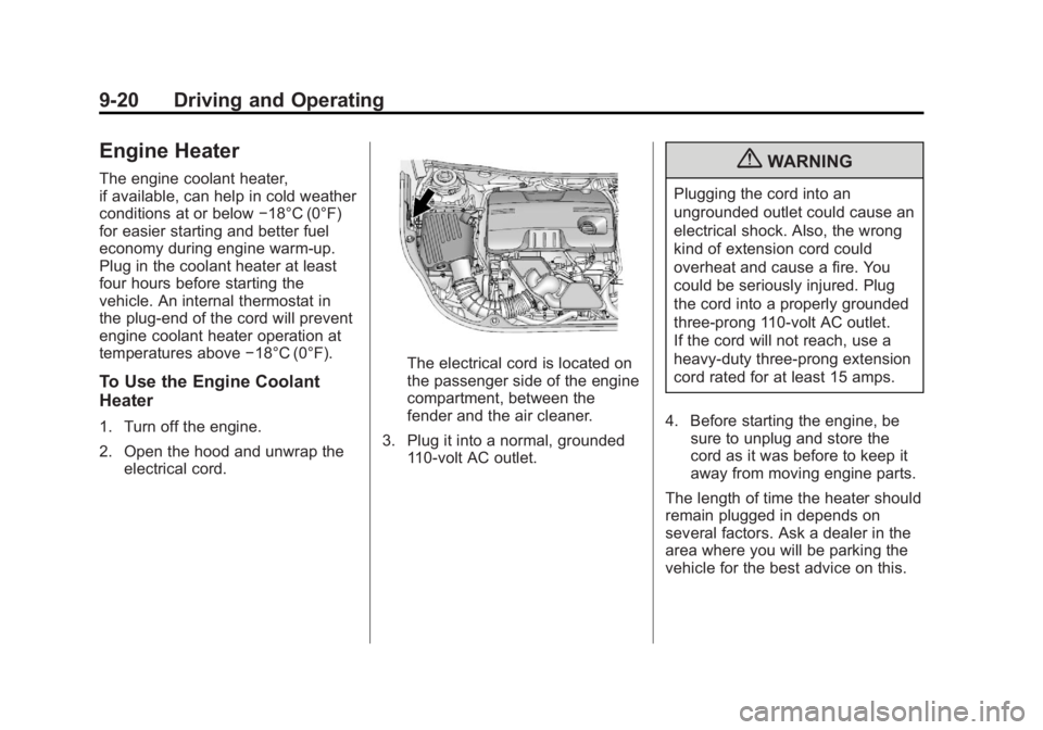 BUICK REGAL 2011  Owners Manual Black plate (20,1)Buick Regal Owner Manual - 2011
9-20 Driving and Operating
Engine Heater
The engine coolant heater,
if available, can help in cold weather
conditions at or below−18°C (0°F)
for e