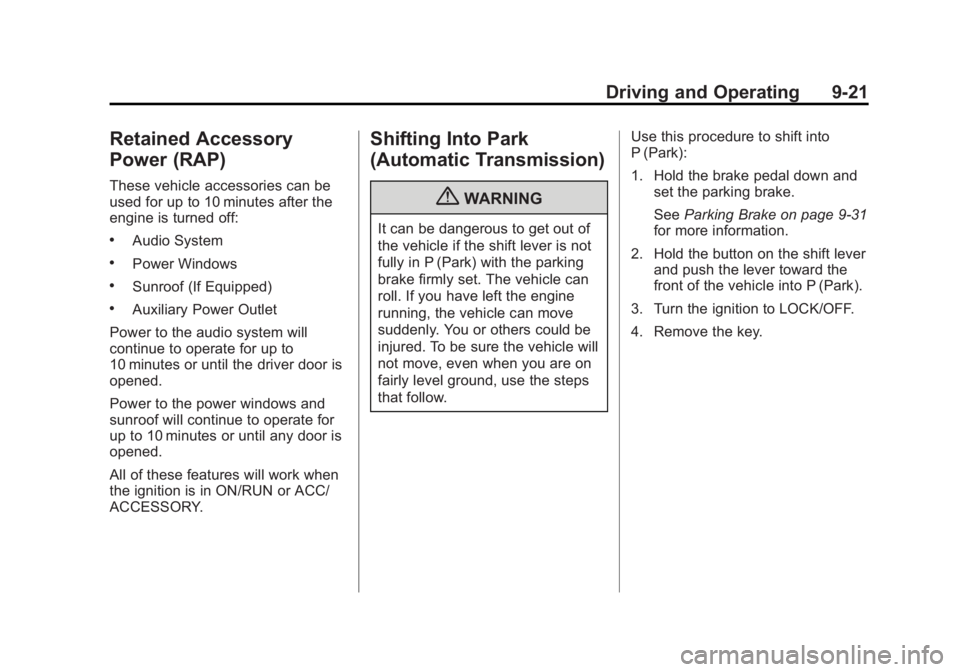 BUICK REGAL 2011  Owners Manual Black plate (21,1)Buick Regal Owner Manual - 2011
Driving and Operating 9-21
Retained Accessory
Power (RAP)
These vehicle accessories can be
used for up to 10 minutes after the
engine is turned off:
.