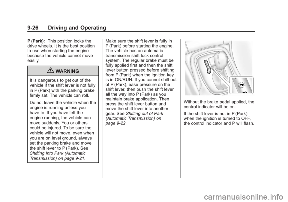 BUICK REGAL 2011 Owners Manual Black plate (26,1)Buick Regal Owner Manual - 2011
9-26 Driving and Operating
P (Park):This position locks the
drive wheels. It is the best position
to use when starting the engine
because the vehicle BUICK REGAL 2011 Owners Manual Black plate (26,1)Buick Regal Owner Manual - 2011
9-26 Driving and Operating
P (Park):This position locks the
drive wheels. It is the best position
to use when starting the engine
because the vehicle