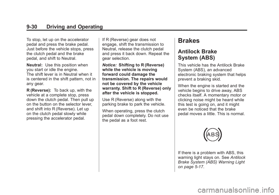 BUICK REGAL 2011  Owners Manual Black plate (30,1)Buick Regal Owner Manual - 2011
9-30 Driving and Operating
To stop, let up on the accelerator
pedal and press the brake pedal.
Just before the vehicle stops, press
the clutch pedal a
