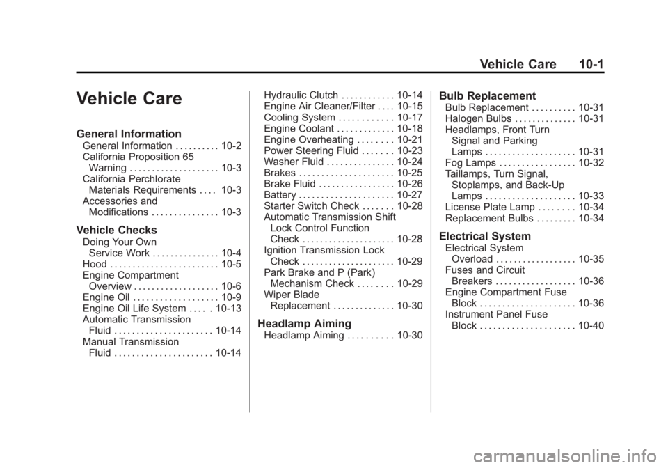 BUICK REGAL 2011 Owners Manual Black plate (1,1)Buick Regal Owner Manual - 2011
Vehicle Care 10-1
Vehicle Care
General Information
General Information . . . . . . . . . . 10-2
California Proposition 65Warning . . . . . . . . . . . BUICK REGAL 2011 Owners Manual Black plate (1,1)Buick Regal Owner Manual - 2011
Vehicle Care 10-1
Vehicle Care
General Information
General Information . . . . . . . . . . 10-2
California Proposition 65Warning . . . . . . . . . . .