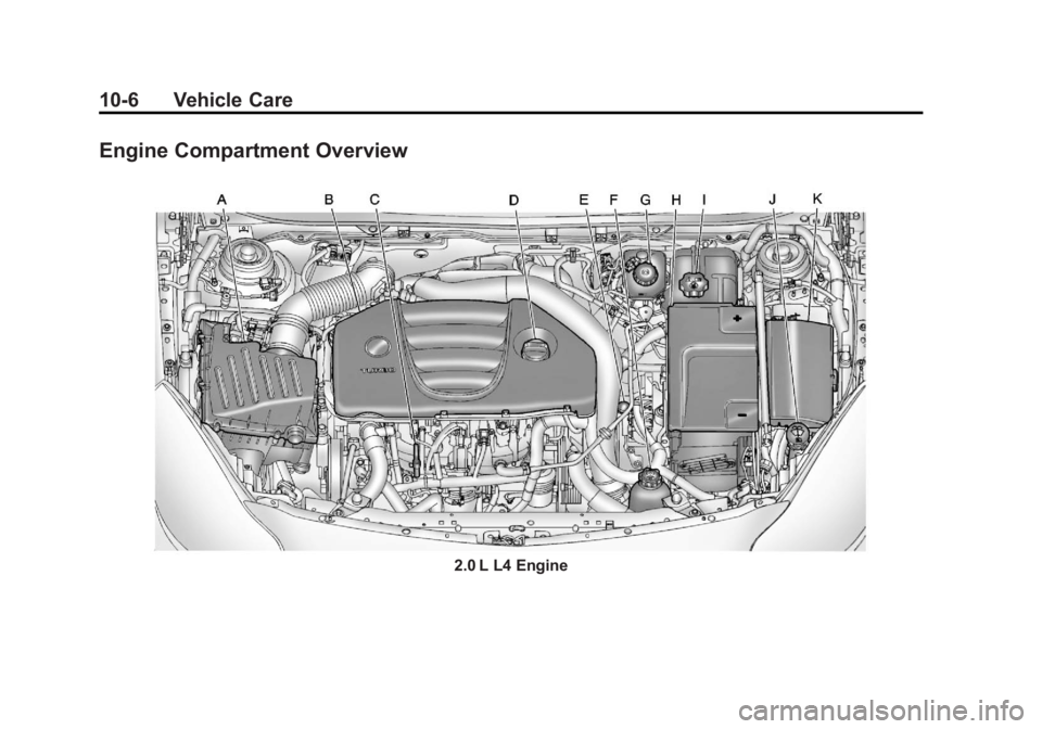 BUICK REGAL 2011 Owners Manual Black plate (6,1)Buick Regal Owner Manual - 2011
10-6 Vehicle Care
Engine Compartment Overview
2.0 L L4 Engine BUICK REGAL 2011 Owners Manual Black plate (6,1)Buick Regal Owner Manual - 2011
10-6 Vehicle Care
Engine Compartment Overview
2.0 L L4 Engine