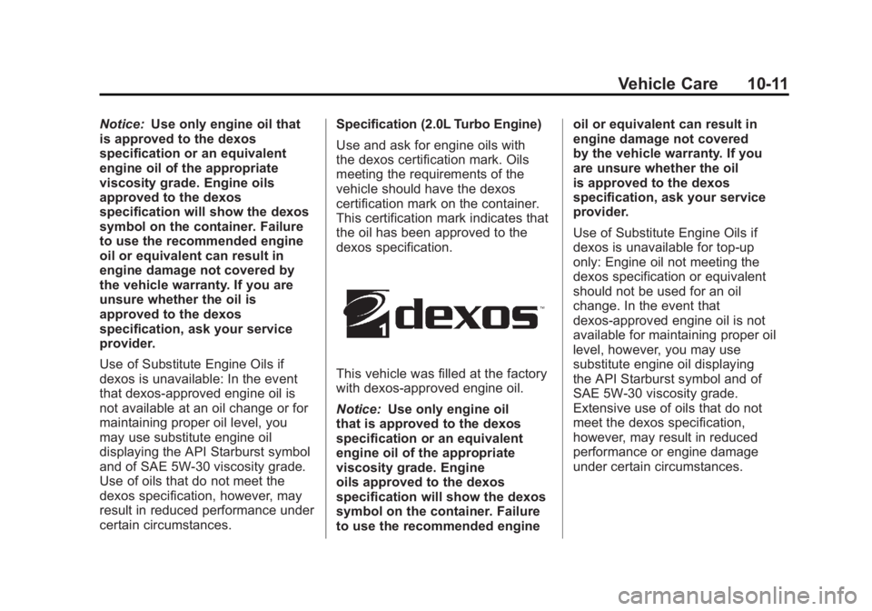 BUICK REGAL 2011  Owners Manual Black plate (11,1)Buick Regal Owner Manual - 2011
Vehicle Care 10-11
Notice:Use only engine oil that
is approved to the dexos
specification or an equivalent
engine oil of the appropriate
viscosity gra