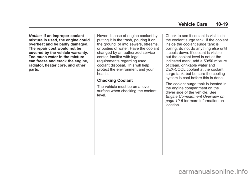 BUICK REGAL 2011  Owners Manual Black plate (19,1)Buick Regal Owner Manual - 2011
Vehicle Care 10-19
Notice:If an improper coolant
mixture is used, the engine could
overheat and be badly damaged.
The repair cost would not be
covered