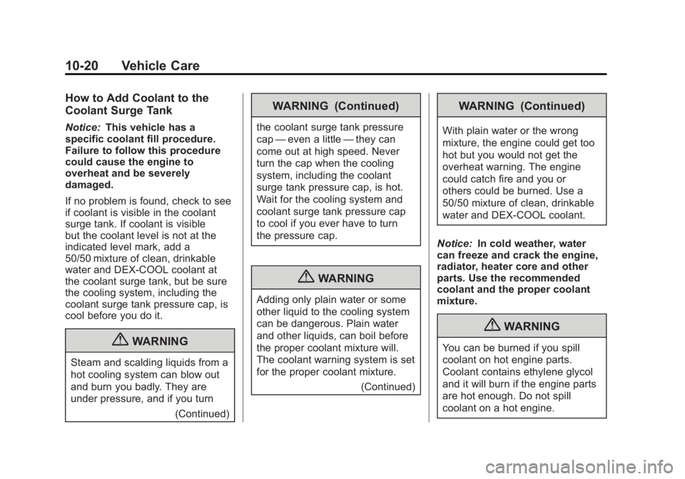 BUICK REGAL 2011  Owners Manual Black plate (20,1)Buick Regal Owner Manual - 2011
10-20 Vehicle Care
How to Add Coolant to the
Coolant Surge Tank
Notice:This vehicle has a
specific coolant fill procedure.
Failure to follow this proc