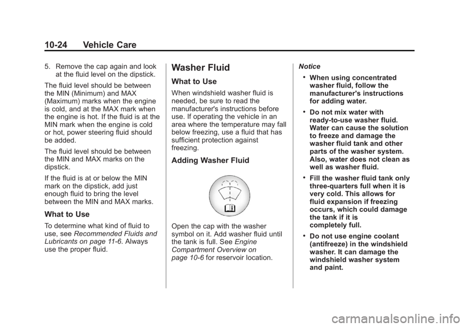 BUICK REGAL 2011  Owners Manual Black plate (24,1)Buick Regal Owner Manual - 2011
10-24 Vehicle Care
5. Remove the cap again and lookat the fluid level on the dipstick.
The fluid level should be between
the MIN (Minimum) and MAX
(Ma