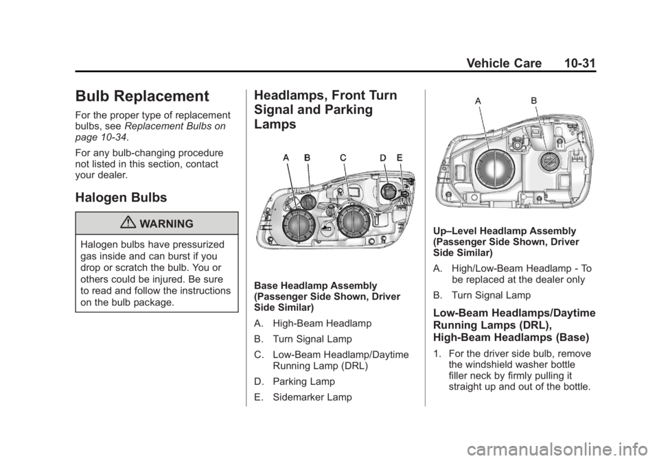 BUICK REGAL 2011  Owners Manual Black plate (31,1)Buick Regal Owner Manual - 2011
Vehicle Care 10-31
Bulb Replacement
For the proper type of replacement
bulbs, seeReplacement Bulbs on
page 10‑34.
For any bulb‐changing procedure
