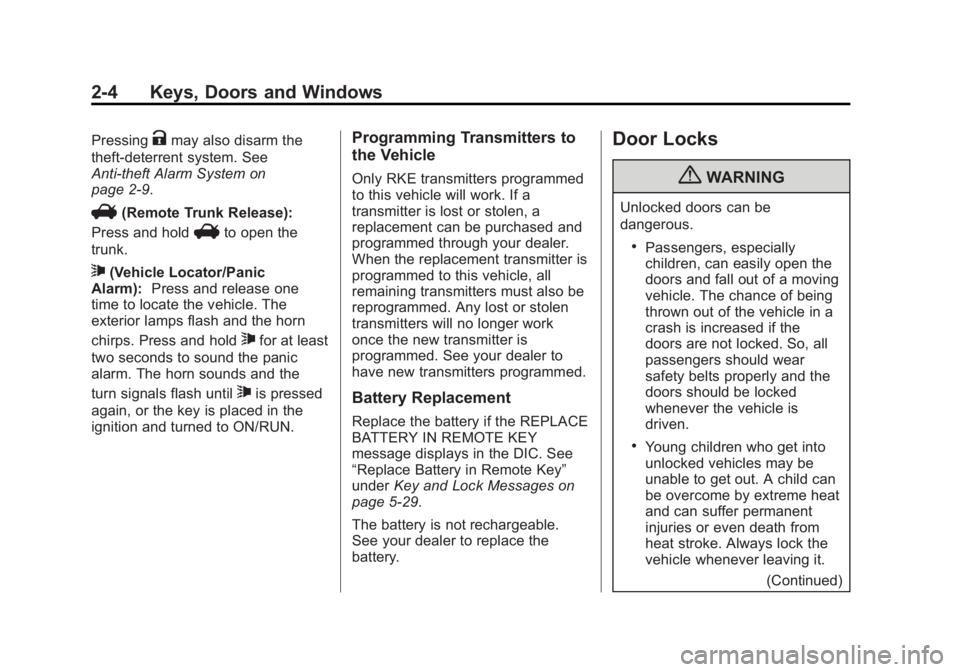 BUICK REGAL 2011 Owners Guide Black plate (4,1)Buick Regal Owner Manual - 2011
2-4 Keys, Doors and Windows
PressingKmay also disarm the
theft-deterrent system. See
Anti-theft Alarm System on
page 2‑9.
V(Remote Trunk Release):
Pr BUICK REGAL 2011 Owners Guide Black plate (4,1)Buick Regal Owner Manual - 2011
2-4 Keys, Doors and Windows
PressingKmay also disarm the
theft-deterrent system. See
Anti-theft Alarm System on
page 2‑9.
V(Remote Trunk Release):
Pr