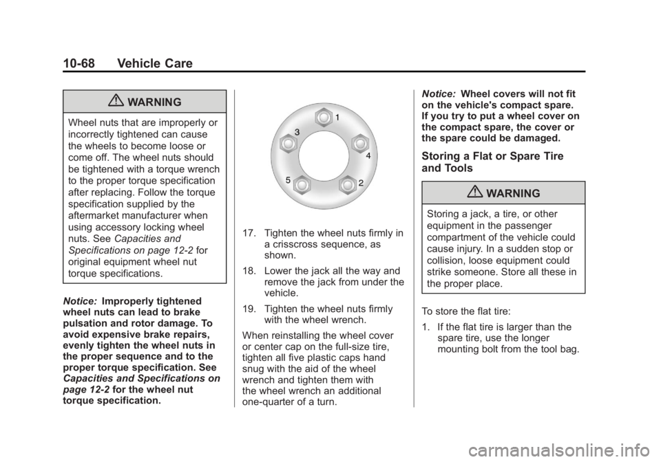 BUICK REGAL 2011  Owners Manual Black plate (68,1)Buick Regal Owner Manual - 2011
10-68 Vehicle Care
{WARNING
Wheel nuts that are improperly or
incorrectly tightened can cause
the wheels to become loose or
come off. The wheel nuts s