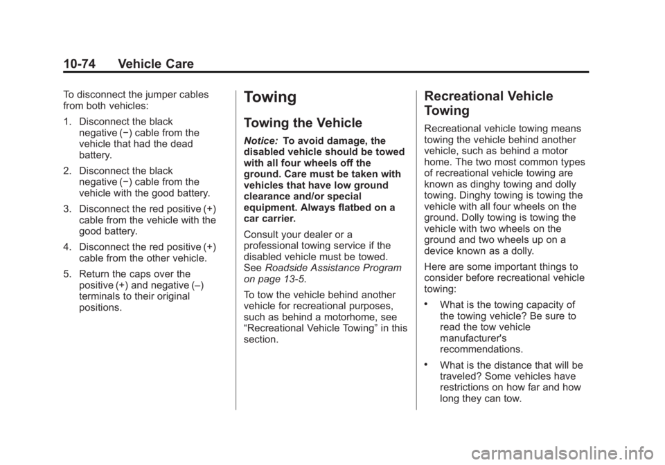 BUICK REGAL 2011  Owners Manual Black plate (74,1)Buick Regal Owner Manual - 2011
10-74 Vehicle Care
To disconnect the jumper cables
from both vehicles:
1. Disconnect the blacknegative (−) cable from the
vehicle that had the dead
