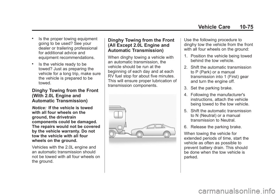 BUICK REGAL 2011  Owners Manual Black plate (75,1)Buick Regal Owner Manual - 2011
Vehicle Care 10-75
.Is the proper towing equipment
going to be used? See your
dealer or trailering professional
for additional advice and
equipment re