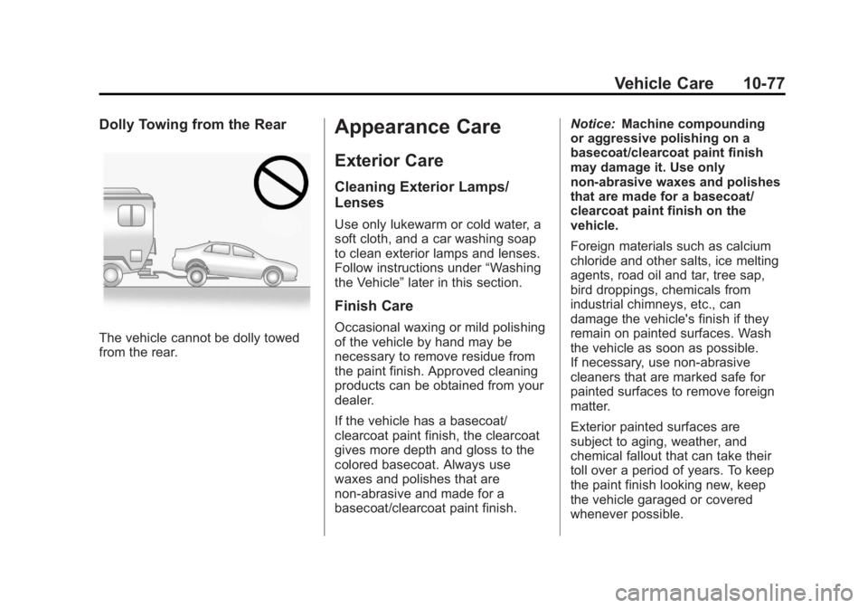 BUICK REGAL 2011  Owners Manual Black plate (77,1)Buick Regal Owner Manual - 2011
Vehicle Care 10-77
Dolly Towing from the Rear
The vehicle cannot be dolly towed
from the rear.
Appearance Care
Exterior Care
Cleaning Exterior Lamps/
