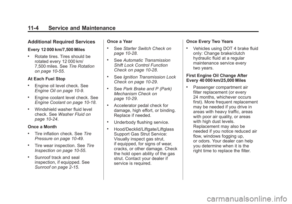BUICK REGAL 2011  Owners Manual Black plate (4,1)Buick Regal Owner Manual - 2011
11-4 Service and Maintenance
Additional Required Services
Every 12 000 km/7,500 Miles
.Rotate tires. Tires should be
rotated every 12 000 km/
7,500 mil