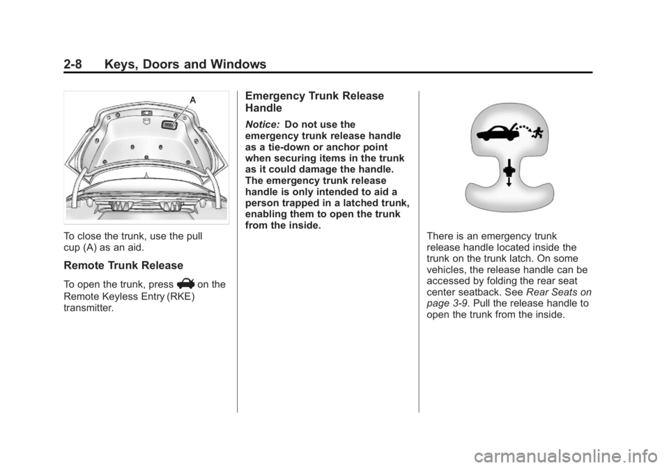 BUICK REGAL 2011  Owners Manual Black plate (8,1)Buick Regal Owner Manual - 2011
2-8 Keys, Doors and Windows
To close the trunk, use the pull
cup (A) as an aid.
Remote Trunk Release
To open the trunk, pressVon the
Remote Keyless Ent