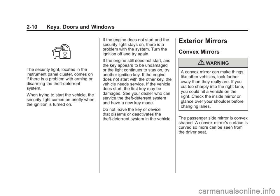 BUICK REGAL 2011  Owners Manual Black plate (10,1)Buick Regal Owner Manual - 2011
2-10 Keys, Doors and Windows
The security light, located in the
instrument panel cluster, comes on
if there is a problem with arming or
disarming the 