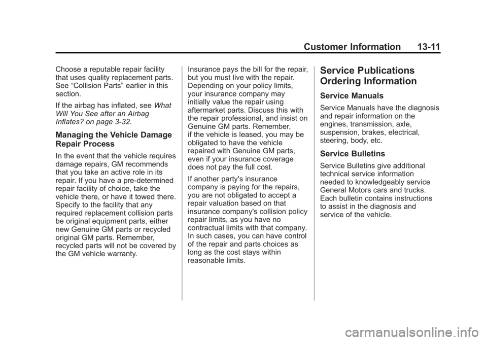 BUICK REGAL 2011 Owners Manual Black plate (11,1)Buick Regal Owner Manual - 2011
Customer Information 13-11
Choose a reputable repair facility
that uses quality replacement parts.
See“Collision Parts” earlier in this
section.
I BUICK REGAL 2011 Owners Manual Black plate (11,1)Buick Regal Owner Manual - 2011
Customer Information 13-11
Choose a reputable repair facility
that uses quality replacement parts.
See“Collision Parts” earlier in this
section.
I