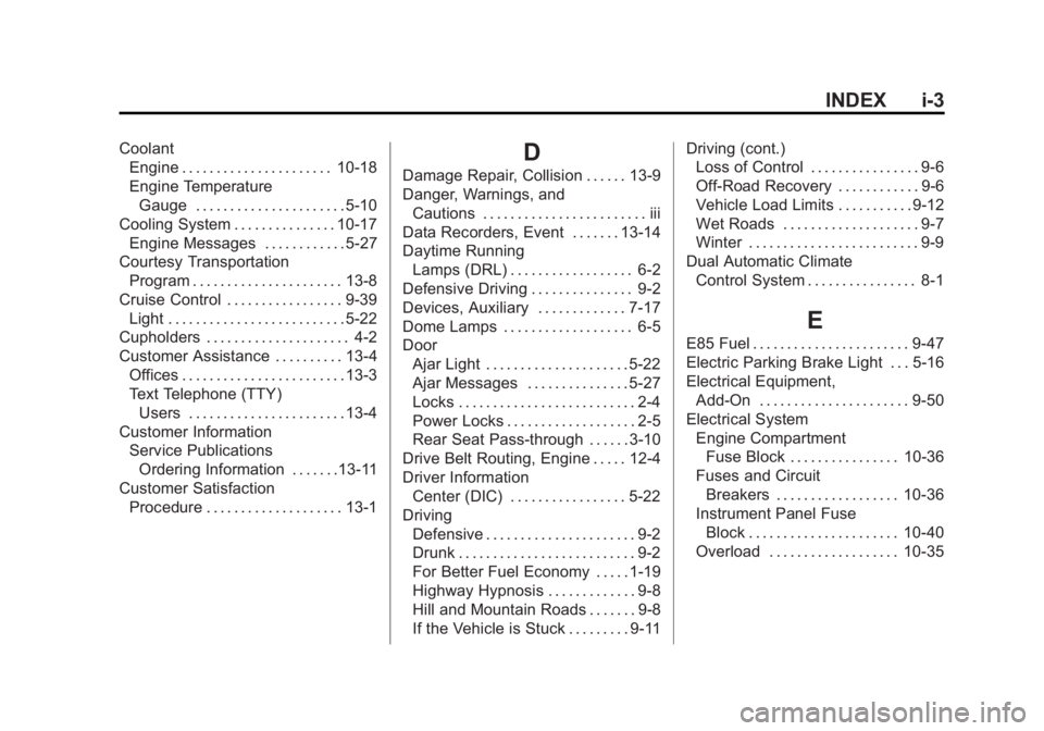BUICK REGAL 2011 Owners Manual Black plate (3,1)Buick Regal Owner Manual - 2011
INDEX i-3
CoolantEngine . . . . . . . . . . . . . . . . . . . . . . 10-18
Engine Temperature
Gauge . . . . . . . . . . . . . . . . . . . . . . 5-10
Coo BUICK REGAL 2011 Owners Manual Black plate (3,1)Buick Regal Owner Manual - 2011
INDEX i-3
CoolantEngine . . . . . . . . . . . . . . . . . . . . . . 10-18
Engine Temperature
Gauge . . . . . . . . . . . . . . . . . . . . . . 5-10
Coo