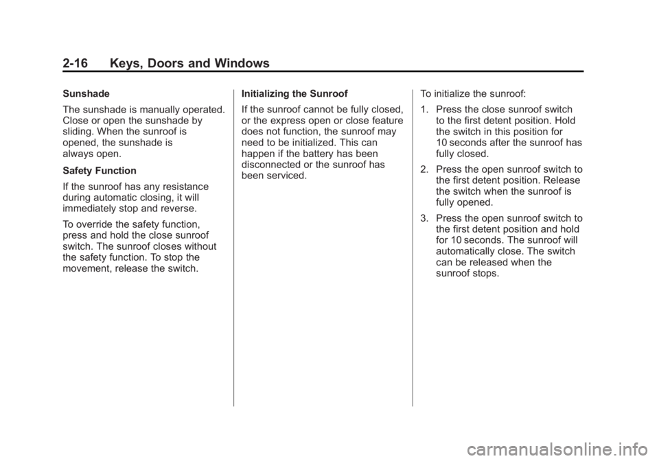BUICK REGAL 2011  Owners Manual Black plate (16,1)Buick Regal Owner Manual - 2011
2-16 Keys, Doors and Windows
Sunshade
The sunshade is manually operated.
Close or open the sunshade by
sliding. When the sunroof is
opened, the sunsha