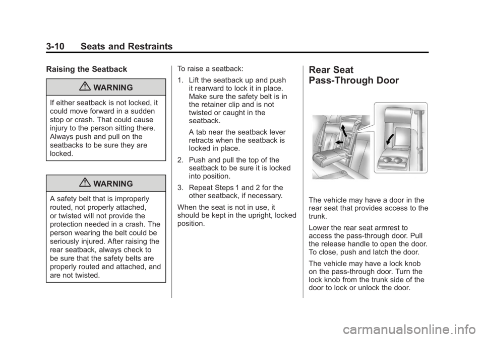 BUICK REGAL 2011  Owners Manual Black plate (10,1)Buick Regal Owner Manual - 2011
3-10 Seats and Restraints
Raising the Seatback
{WARNING
If either seatback is not locked, it
could move forward in a sudden
stop or crash. That could 