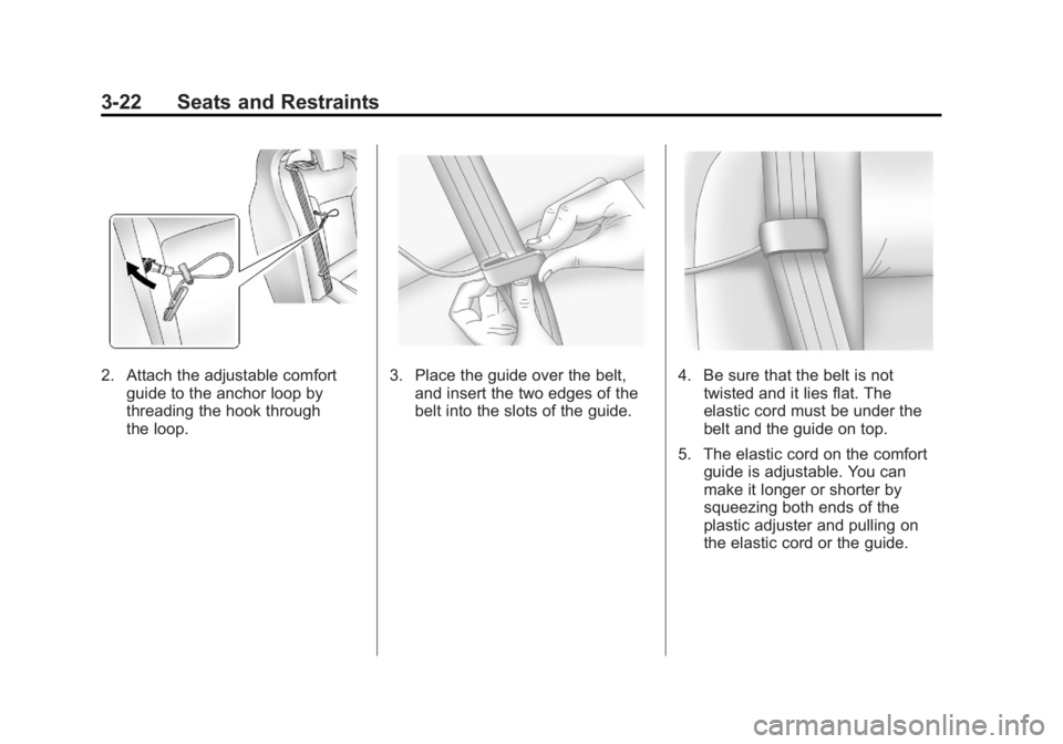 BUICK REGAL 2011 Repair Manual Black plate (22,1)Buick Regal Owner Manual - 2011
3-22 Seats and Restraints
2. Attach the adjustable comfortguide to the anchor loop by
threading the hook through
the loop.3. Place the guide over the BUICK REGAL 2011 Repair Manual Black plate (22,1)Buick Regal Owner Manual - 2011
3-22 Seats and Restraints
2. Attach the adjustable comfortguide to the anchor loop by
threading the hook through
the loop.3. Place the guide over the