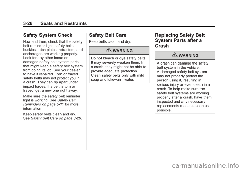 BUICK REGAL 2011 Repair Manual Black plate (26,1)Buick Regal Owner Manual - 2011
3-26 Seats and Restraints
Safety System Check
Now and then, check that the safety
belt reminder light, safety belts,
buckles, latch plates, retractors BUICK REGAL 2011 Repair Manual Black plate (26,1)Buick Regal Owner Manual - 2011
3-26 Seats and Restraints
Safety System Check
Now and then, check that the safety
belt reminder light, safety belts,
buckles, latch plates, retractors