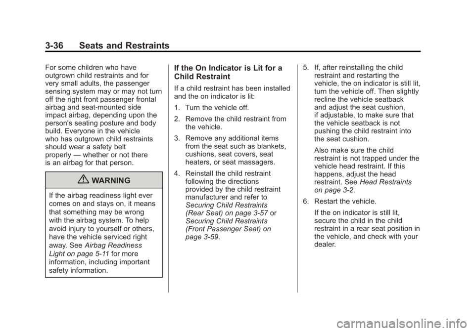 BUICK REGAL 2011  Owners Manual Black plate (36,1)Buick Regal Owner Manual - 2011
3-36 Seats and Restraints
For some children who have
outgrown child restraints and for
very small adults, the passenger
sensing system may or may not 