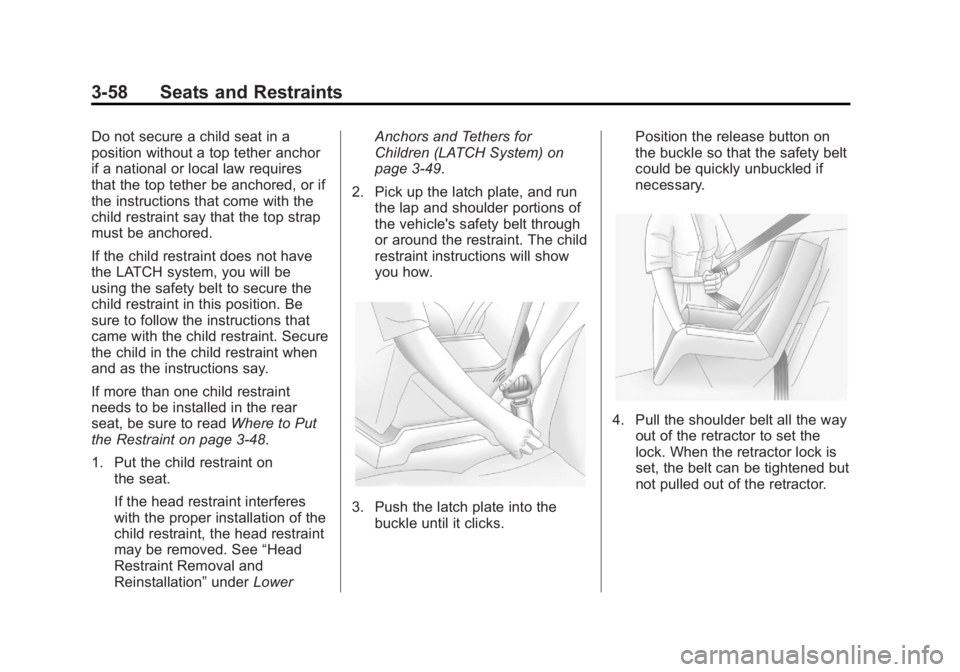 BUICK REGAL 2011  Owners Manual Black plate (58,1)Buick Regal Owner Manual - 2011
3-58 Seats and Restraints
Do not secure a child seat in a
position without a top tether anchor
if a national or local law requires
that the top tether