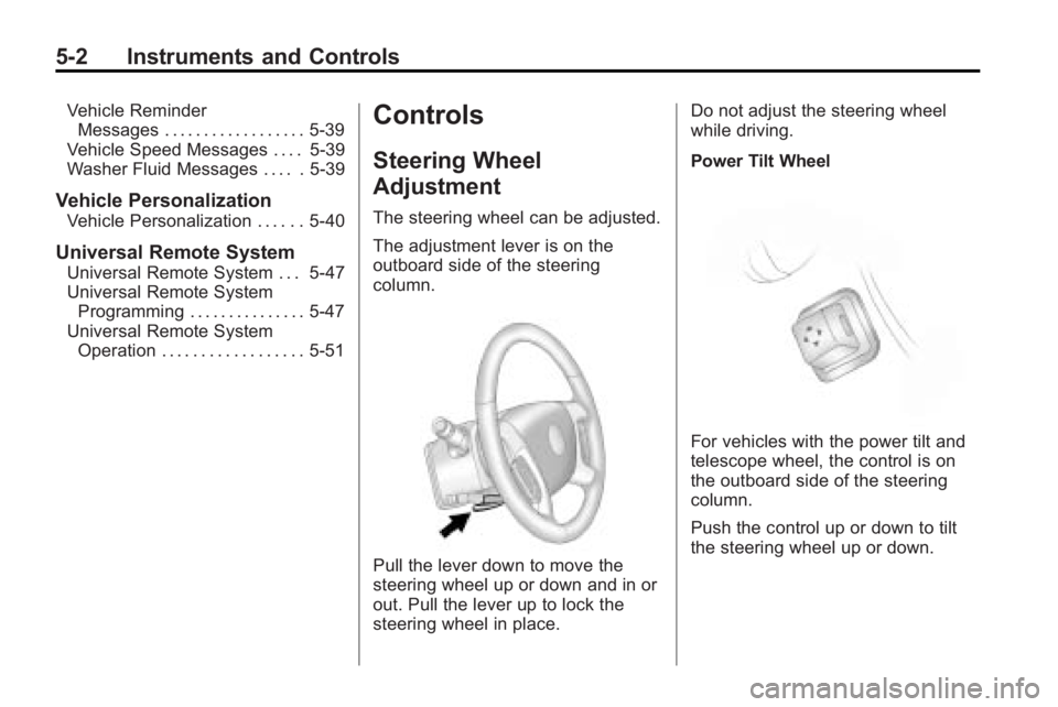 BUICK ENCLAVE 2010 Owners Manual 5-2 Instruments and Controls
Vehicle ReminderMessages . . . . . . . . . . . . . . . . . . 5-39
Vehicle Speed Messages . . . . 5-39
Washer Fluid Messages . . . . . 5-39
Vehicle Personalization
Vehicle BUICK ENCLAVE 2010 Owners Manual 5-2 Instruments and Controls
Vehicle ReminderMessages . . . . . . . . . . . . . . . . . . 5-39
Vehicle Speed Messages . . . . 5-39
Washer Fluid Messages . . . . . 5-39
Vehicle Personalization
Vehicle