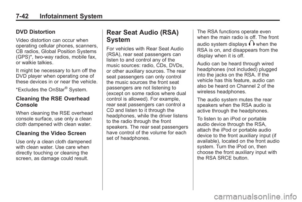 BUICK ENCLAVE 2010 Manual PDF 7-42 Infotainment System
DVD Distortion
Video distortion can occur when
operating cellular phones, scanners,
CB radios, Global Position Systems
(GPS)*, two-way radios, mobile fax,
or walkie talkies.
I BUICK ENCLAVE 2010 Manual PDF 7-42 Infotainment System
DVD Distortion
Video distortion can occur when
operating cellular phones, scanners,
CB radios, Global Position Systems
(GPS)*, two-way radios, mobile fax,
or walkie talkies.
I