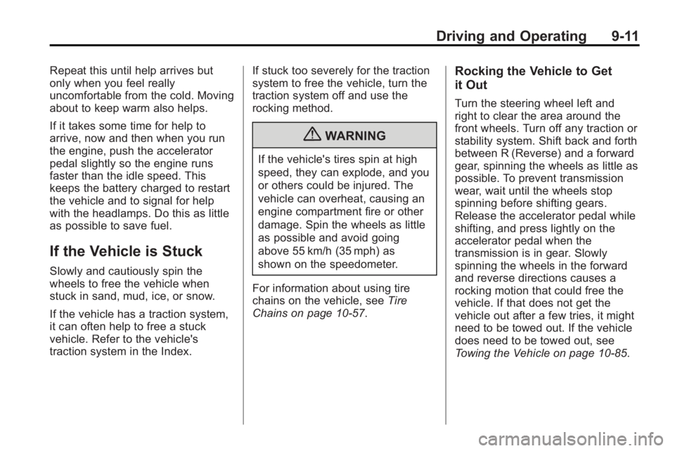 BUICK ENCLAVE 2010 User Guide Driving and Operating 9-11
Repeat this until help arrives but
only when you feel really
uncomfortable from the cold. Moving
about to keep warm also helps.
If it takes some time for help to
arrive, now BUICK ENCLAVE 2010 User Guide Driving and Operating 9-11
Repeat this until help arrives but
only when you feel really
uncomfortable from the cold. Moving
about to keep warm also helps.
If it takes some time for help to
arrive, now