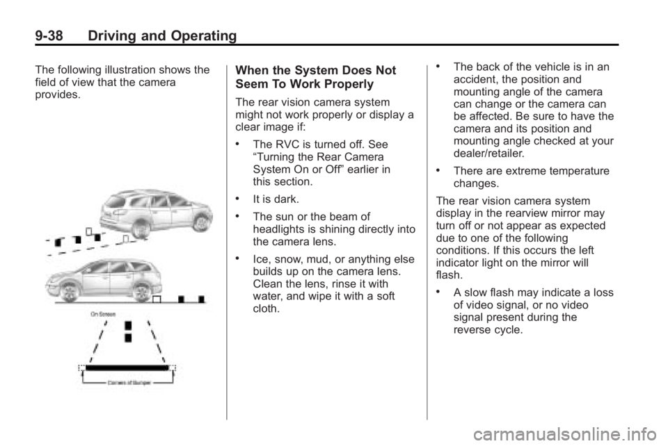 BUICK ENCLAVE 2010 Owners Manual 9-38 Driving and Operating
The following illustration shows the
field of view that the camera
provides.When the System Does Not
Seem To Work Properly
The rear vision camera system
might not work prope BUICK ENCLAVE 2010 Owners Manual 9-38 Driving and Operating
The following illustration shows the
field of view that the camera
provides.When the System Does Not
Seem To Work Properly
The rear vision camera system
might not work prope