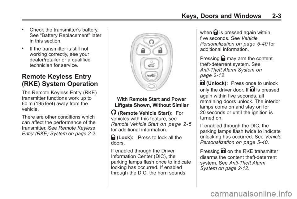 BUICK ENCLAVE 2010 Owners Guide Keys, Doors and Windows 2-3
.Check the transmitter's battery.
See“Battery Replacement” later
in this section.
.If the transmitter is still not
working correctly, see your
dealer/retailer or a 