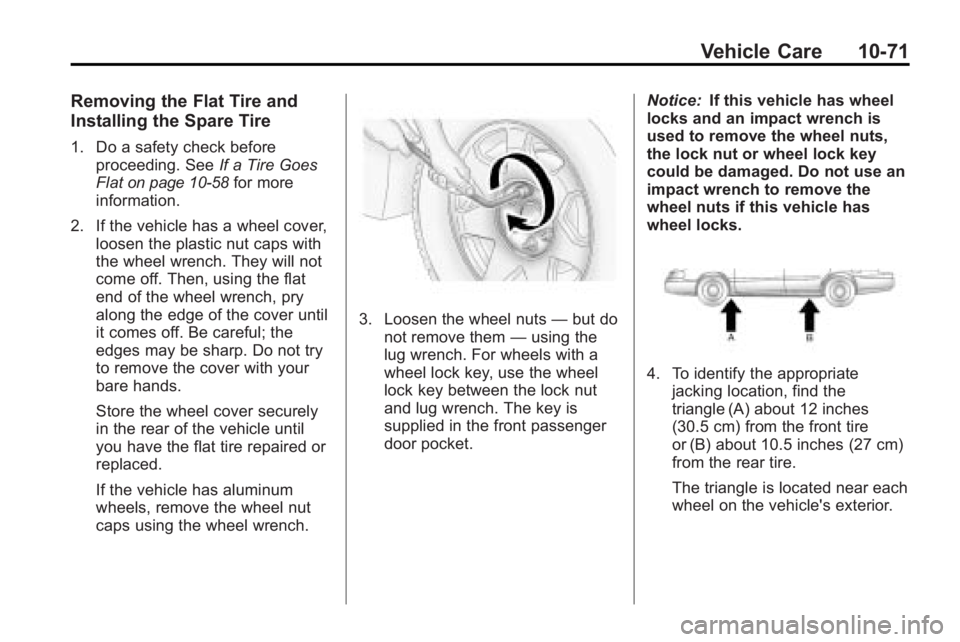 BUICK ENCLAVE 2010  Owners Manual Vehicle Care 10-71
Removing the Flat Tire and
Installing the Spare Tire
1. Do a safety check beforeproceeding. See If a Tire Goes
Flat
on page 10‑58for more
information.
2. If the vehicle has a whee