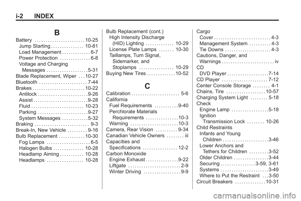 BUICK ENCLAVE 2010  Owners Manual i-2 INDEX
B
Battery . . . . . . . . . . . . . . . . . . . . . . . 10-25Jump Starting . . . . . . . . . . . . . . . 10-81
Load Management . . . . . . . . . . . . . 6-7
Power Protection . . . . . . . . 