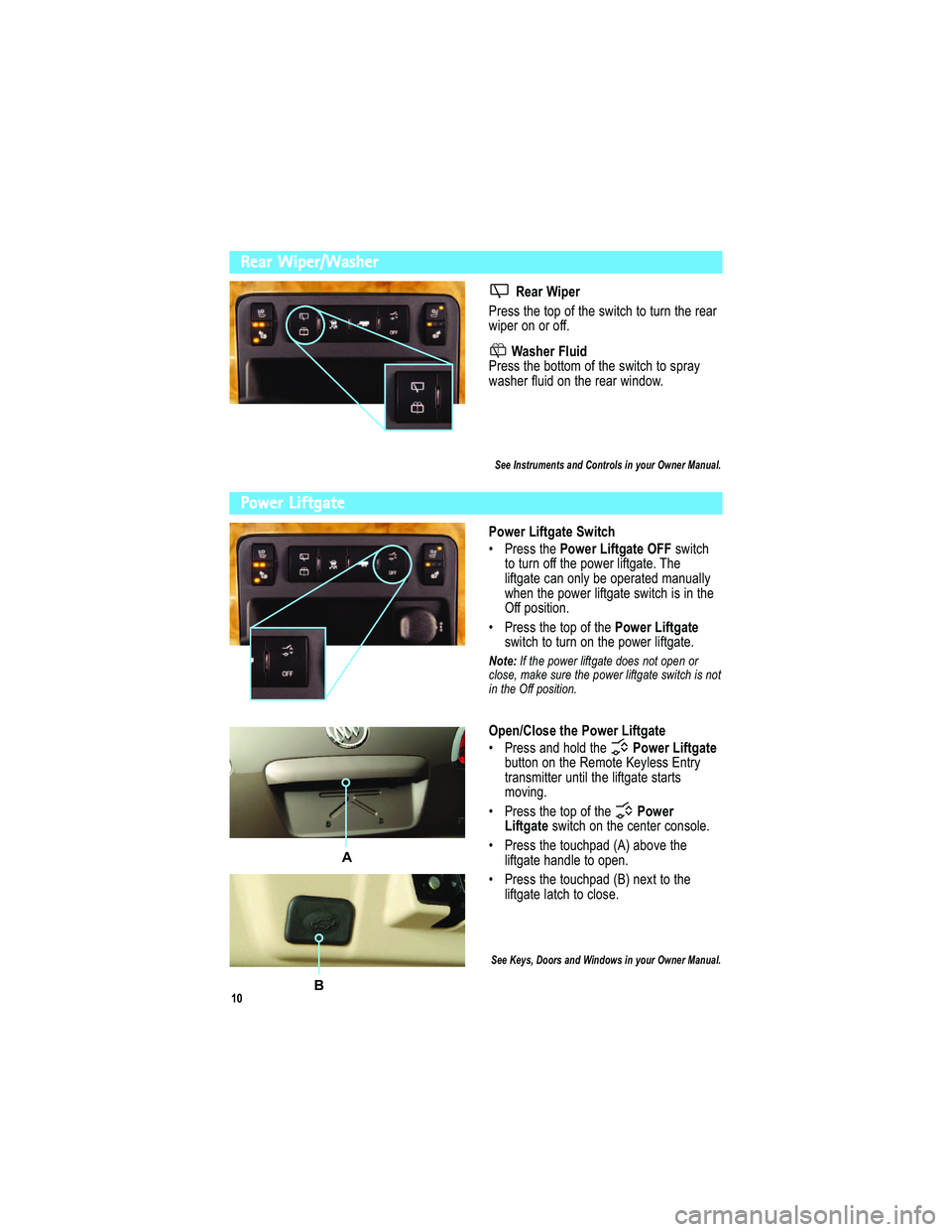 BUICK ENCLAVE 2010  Get To Know Guide 
Rear Wiper/Washer
 *&6!$ .5 *6
" </ == >2 / >9 : 9 0  >2 /  = A 3> - 2  >9  >? <8  >2 / < / + <
A 3: /< 9 8 9 < 9 00 
$ &7- *6! 19 .) !
" </ == >2 / , 9>>9 7  9 0  >2 / = A 3> - 2  >9  = : <+ C
