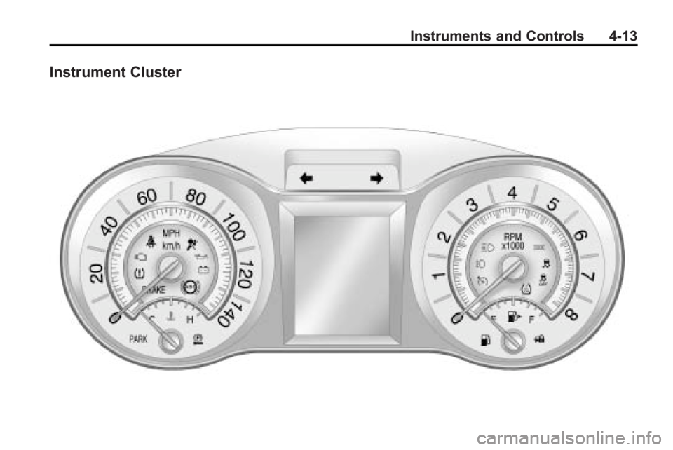 BUICK LACROSSE 2010 Owners Manual Instruments and Controls 4-13
Instrument Cluster BUICK LACROSSE 2010 Owners Manual Instruments and Controls 4-13
Instrument Cluster