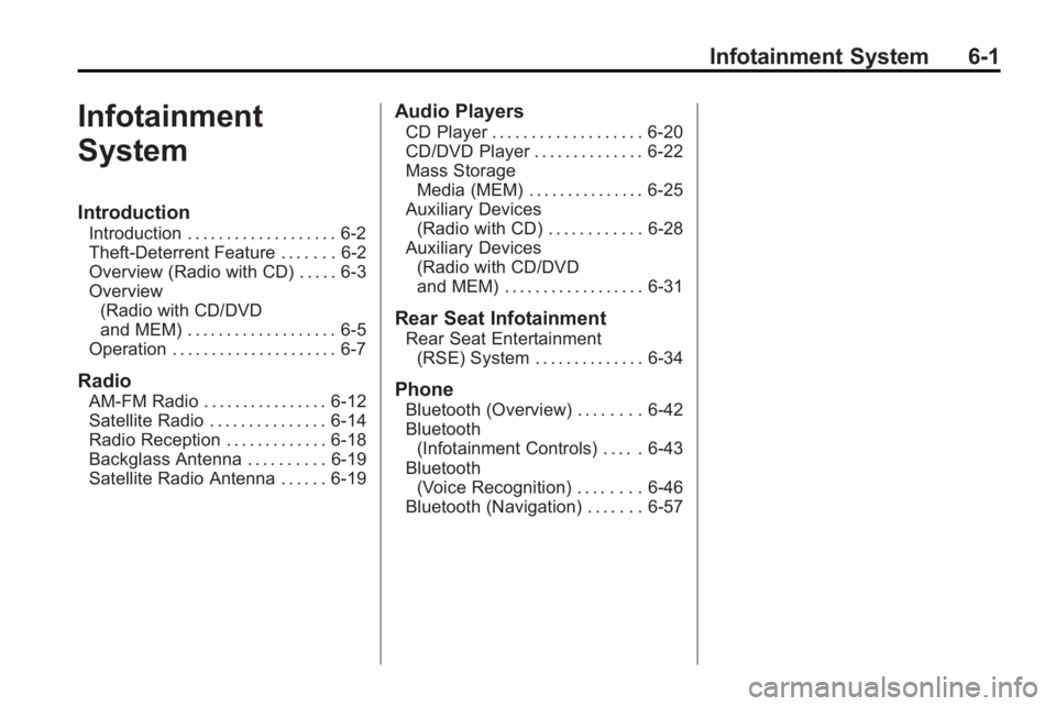 BUICK LACROSSE 2010  Owners Manual Infotainment System 6-1
Infotainment
System
Introduction
Introduction . . . . . . . . . . . . . . . . . . . 6-2
Theft-Deterrent Feature . . . . . . . 6-2
Overview (Radio with CD) . . . . . 6-3
Overvie