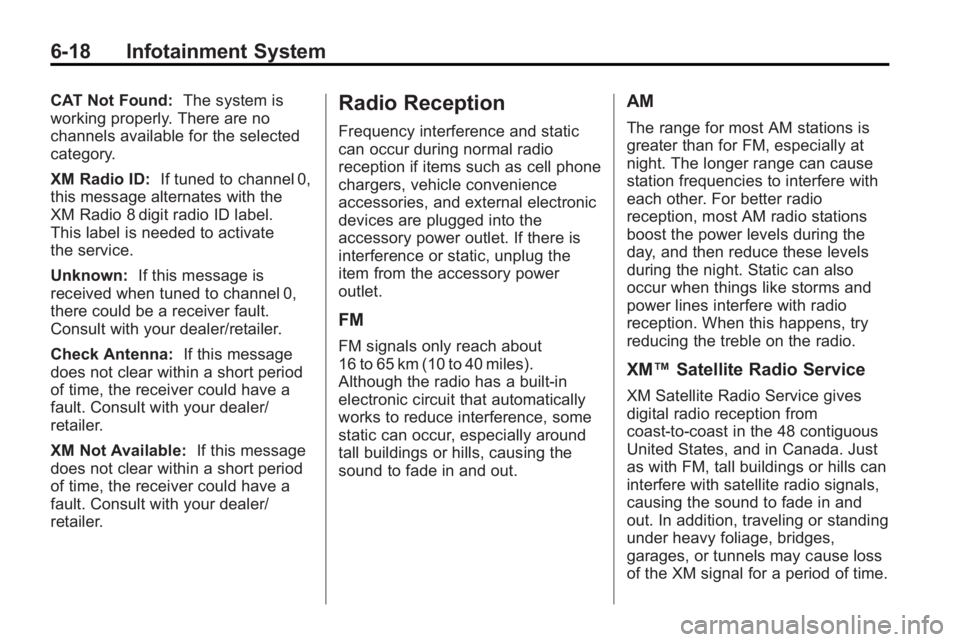 BUICK LACROSSE 2010 Owners Manual 6-18 Infotainment System
CAT Not Found:The system is
working properly. There are no
channels available for the selected
category.
XM Radio ID: If tuned to channel 0,
this message alternates with the
X BUICK LACROSSE 2010 Owners Manual 6-18 Infotainment System
CAT Not Found:The system is
working properly. There are no
channels available for the selected
category.
XM Radio ID: If tuned to channel 0,
this message alternates with the
X