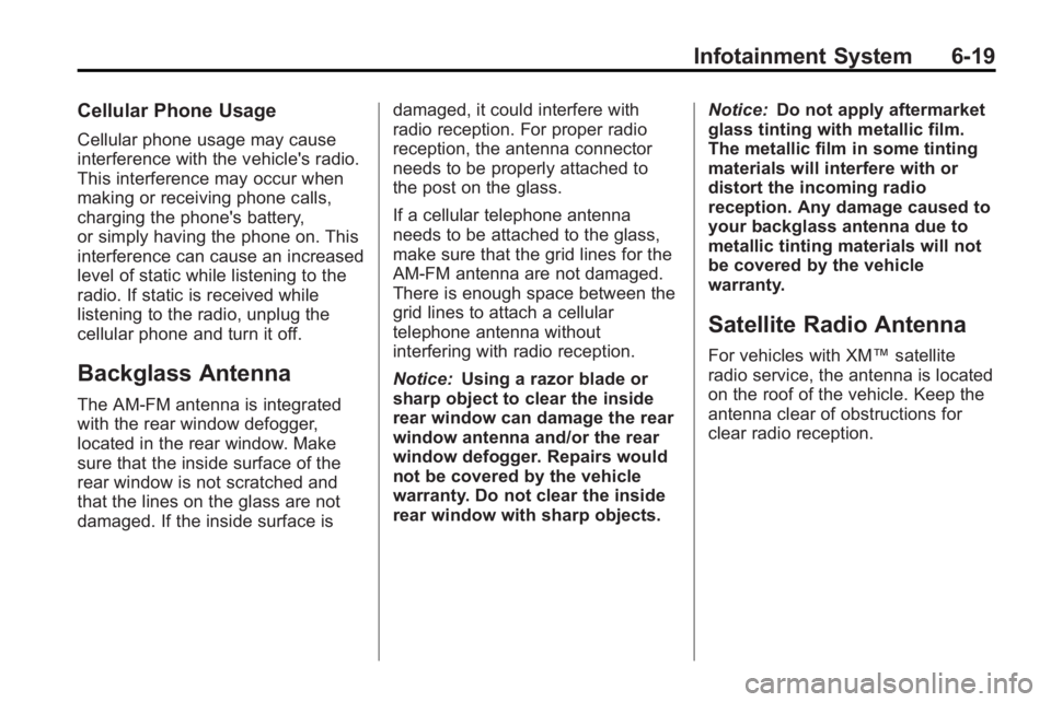 BUICK LACROSSE 2010 Owners Guide Infotainment System 6-19
Cellular Phone Usage
Cellular phone usage may cause
interference with the vehicle's radio.
This interference may occur when
making or receiving phone calls,
charging the p