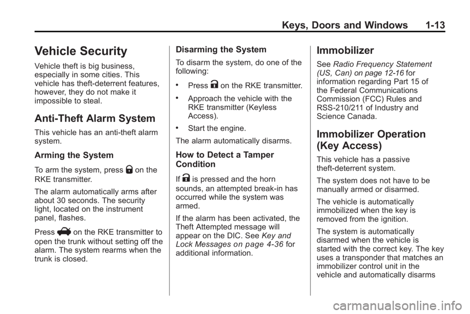 BUICK LACROSSE 2010  Owners Manual Keys, Doors and Windows 1-13
Vehicle Security
Vehicle theft is big business,
especially in some cities. This
vehicle has theft-deterrent features,
however, they do not make it
impossible to steal.
Ant