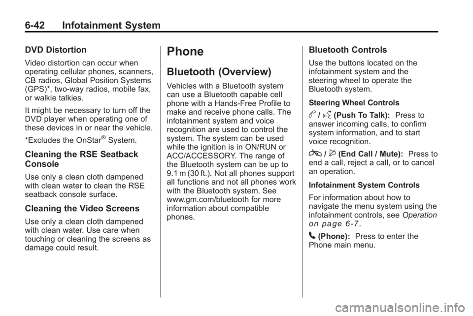 BUICK LACROSSE 2010  Owners Manual 6-42 Infotainment System
DVD Distortion
Video distortion can occur when
operating cellular phones, scanners,
CB radios, Global Position Systems
(GPS)*, two-way radios, mobile fax,
or walkie talkies.
I