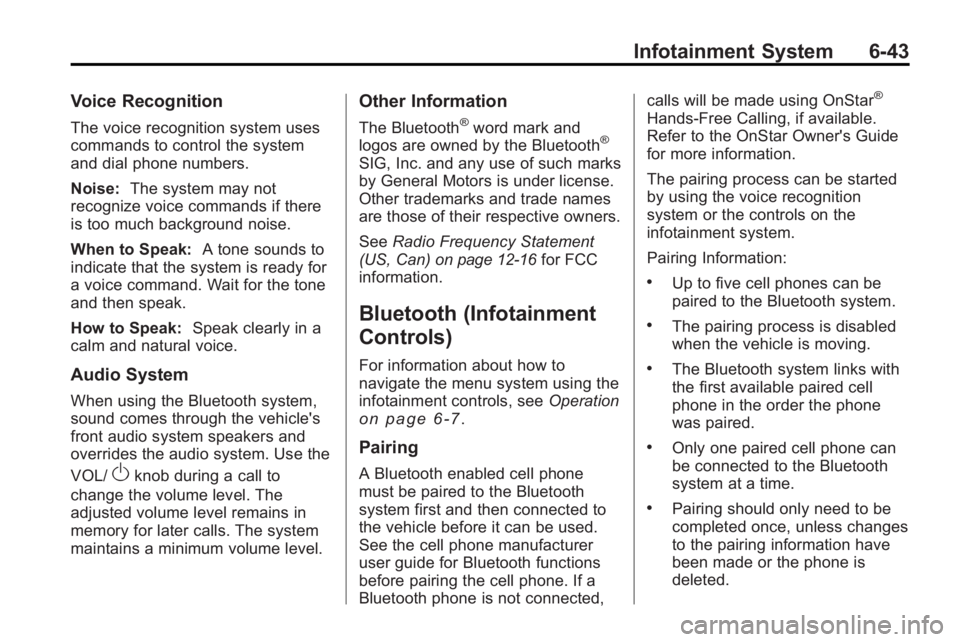 BUICK LACROSSE 2010  Owners Manual Infotainment System 6-43
Voice Recognition
The voice recognition system uses
commands to control the system
and dial phone numbers.
Noise:The system may not
recognize voice commands if there
is too mu