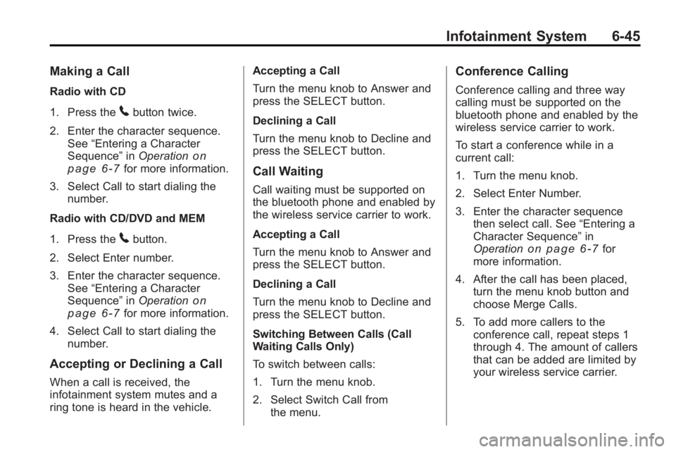 BUICK LACROSSE 2010  Owners Manual Infotainment System 6-45
Making a Call
Radio with CD
1. Press the
5button twice.
2. Enter the character sequence. See “Entering a Character
Sequence” inOperation
on
page 6‑7for more information.