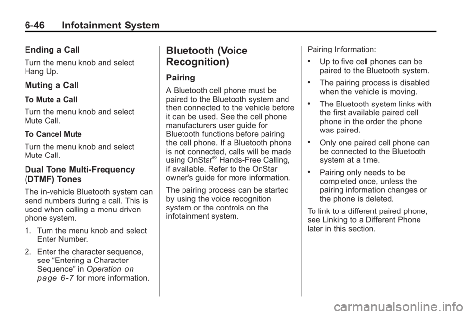 BUICK LACROSSE 2010  Owners Manual 6-46 Infotainment System
Ending a Call
Turn the menu knob and select
Hang Up.
Muting a Call
To Mute a Call
Turn the menu knob and select
Mute Call.
To Cancel Mute
Turn the menu knob and select
Mute Ca