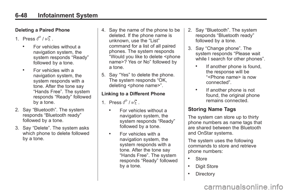 BUICK LACROSSE 2010  Owners Manual 6-48 Infotainment System
Deleting a Paired Phone
1. Press
b/g.
.For vehicles without a
navigation system, the
system responds“Ready”
followed by a tone.
.For vehicles with a
navigation system, the