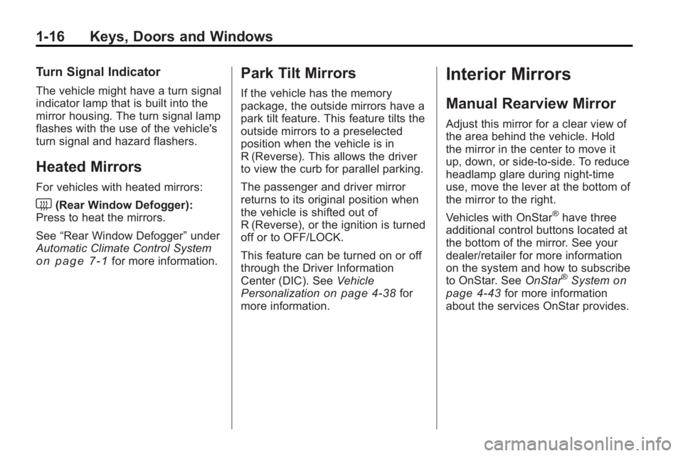 BUICK LACROSSE 2010  Owners Manual 1-16 Keys, Doors and Windows
Turn Signal Indicator
The vehicle might have a turn signal
indicator lamp that is built into the
mirror housing. The turn signal lamp
flashes with the use of the vehicle&#