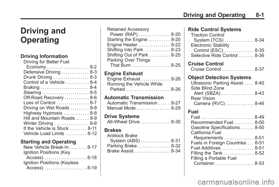 BUICK LACROSSE 2010  Owners Manual Driving and Operating 8-1
Driving and
Operating
Driving Information
Driving for Better FuelEconomy . . . . . . . . . . . . . . . . . . . . 8-2
Defensive Driving . . . . . . . . . . . . . 8-3
Drunk Dri